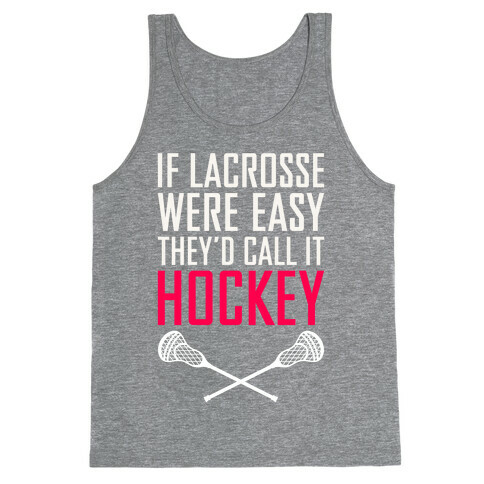 If Lacrosse Were Easy Tank Top