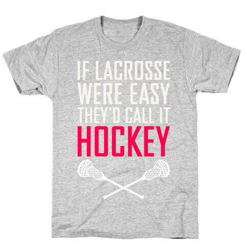 If Lacrosse Were Easy T-Shirt