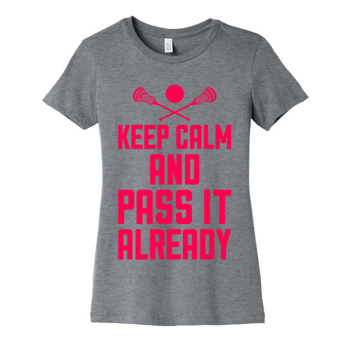 Keep Calm And Pass It Already Womens T-Shirt