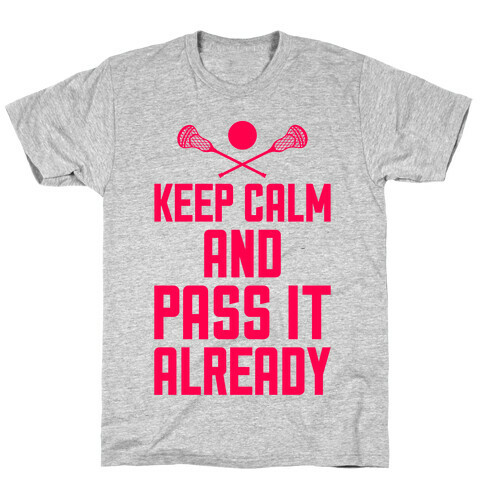 Keep Calm And Pass It Already T-Shirt