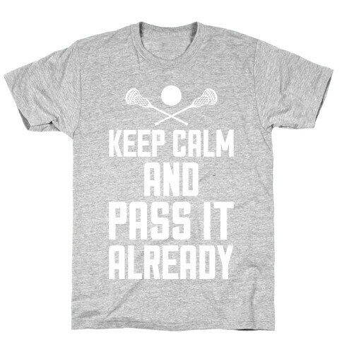 Keep Calm And Pass It Already T-Shirt