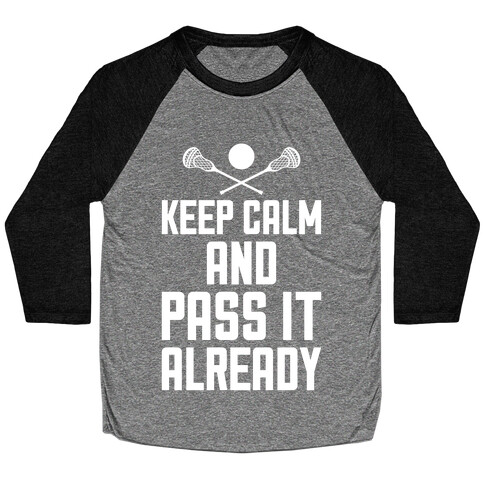 Keep Calm And Pass It Already Baseball Tee