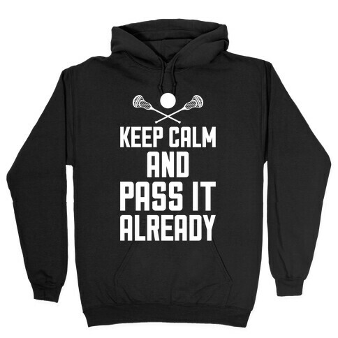 Keep Calm And Pass It Already Hooded Sweatshirt