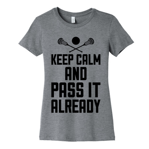 Keep Calm And Pass It Already Womens T-Shirt