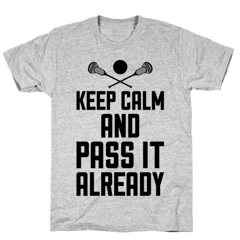 Keep Calm And Pass It Already T-Shirt