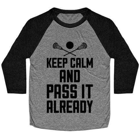 Keep Calm And Pass It Already Baseball Tee