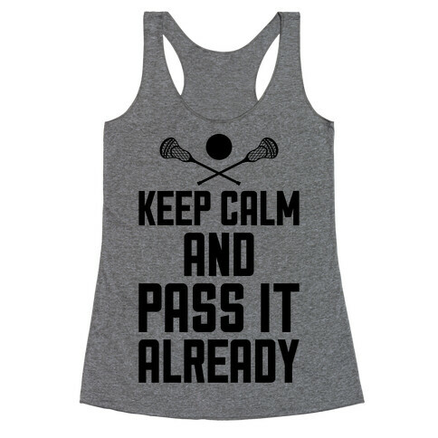 Keep Calm And Pass It Already Racerback Tank Top