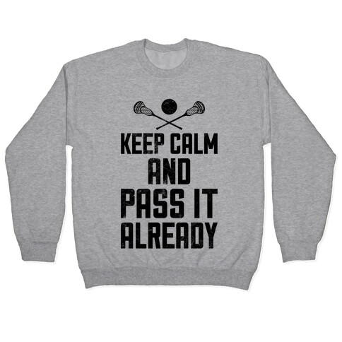 Keep Calm And Pass It Already (Vintage) Pullover