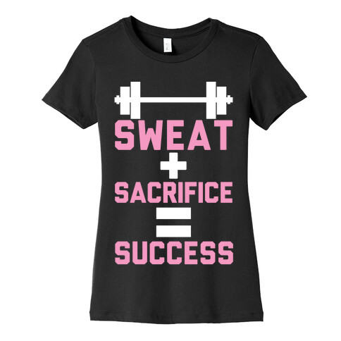 Sweat + Sacrifice = Success Womens T-Shirt