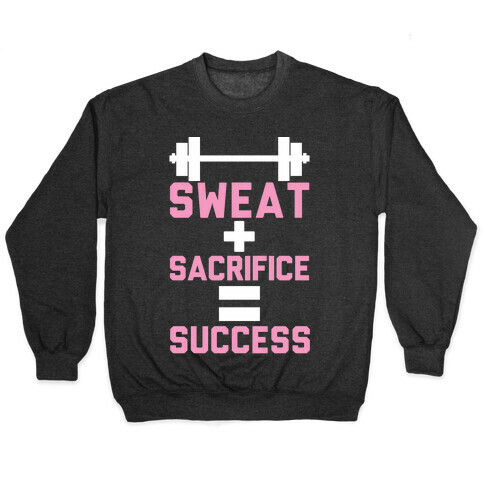 Sweat + Sacrifice = Success Pullover