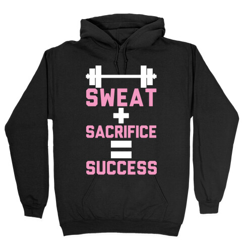 Sweat + Sacrifice = Success Hooded Sweatshirt