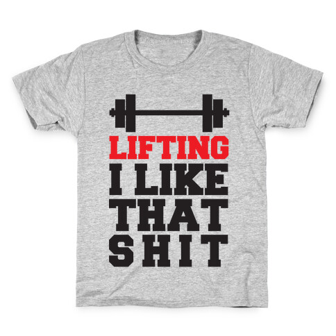 Lifting: I Like That Shit Kids T-Shirt