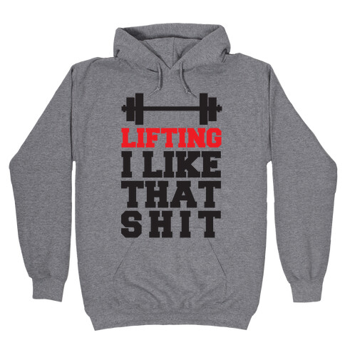 Lifting: I Like That Shit Hooded Sweatshirt