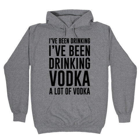 I've Been Drinking I've Been Drinking Hooded Sweatshirt
