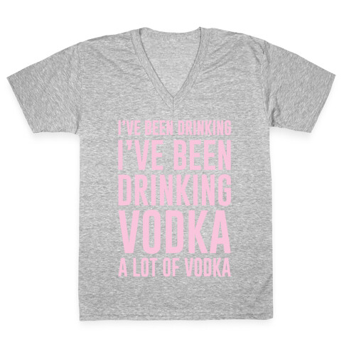 I've Been Drinking I've Been Drinking V-Neck Tee Shirt