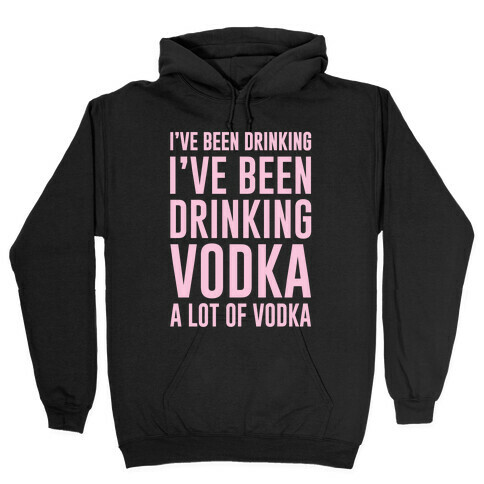 I've Been Drinking I've Been Drinking Hooded Sweatshirt
