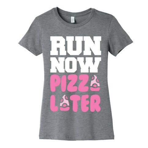 Run Now Pizza Later Womens T-Shirt