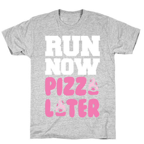 Run Now Pizza Later T-Shirt