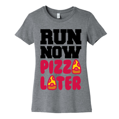 Run Now Pizza Later Womens T-Shirt