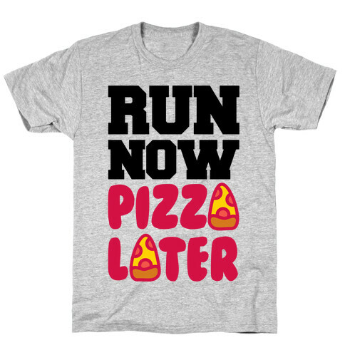 Run Now Pizza Later T-Shirt