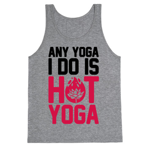 Any Yoga I Do Is Hot Yoga Tank Top
