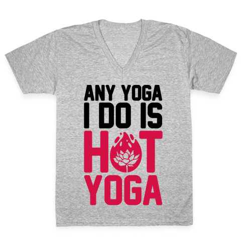 Any Yoga I Do Is Hot Yoga V-Neck Tee Shirt