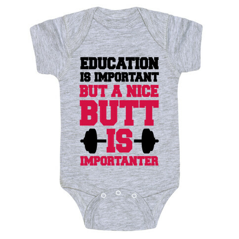 Education Is Nice But A Nice Butt Is Importanter Baby One-Piece