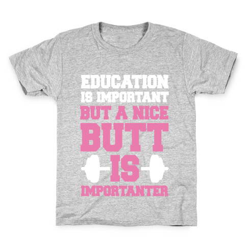 Education Is Nice But A Nice Butt Is Importanter Kids T-Shirt