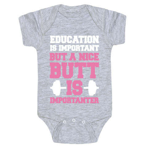 Education Is Nice But A Nice Butt Is Importanter Baby One-Piece