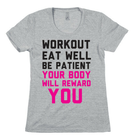 Workout Eat Well Be Patient You Body Will Reward You Womens T-Shirt