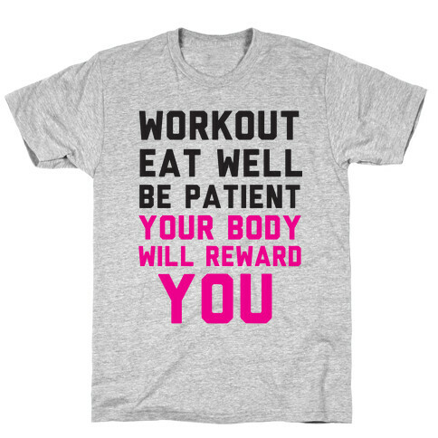 Workout Eat Well Be Patient You Body Will Reward You T-Shirt
