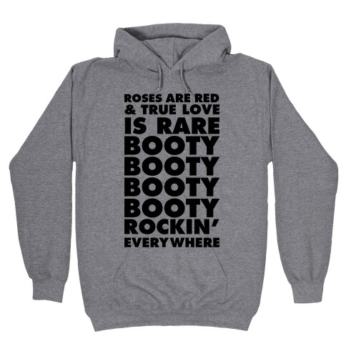 Roses Are Red and True Love is Rare Booty Booty Booty Booty Rockn' Everywhere Hooded Sweatshirt