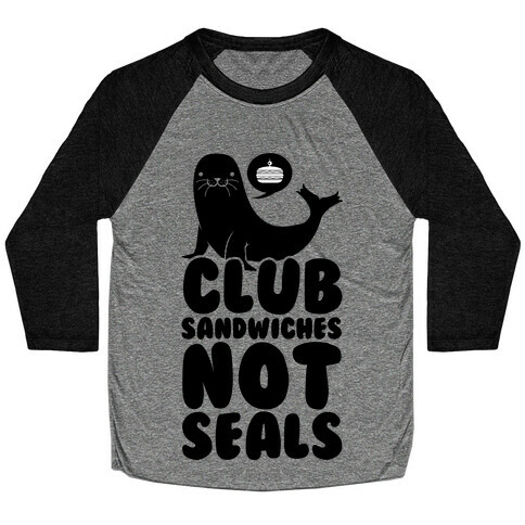 Club Sandwiches Not Seals Baseball Tee