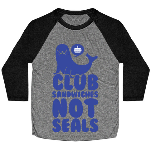Club Sandwiches Not Seals Baseball Tee
