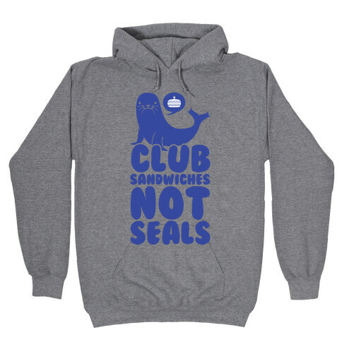 Club Sandwiches Not Seals Hooded Sweatshirt