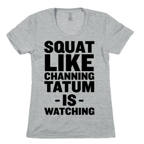 Squat Like Channing Tatum Womens T-Shirt