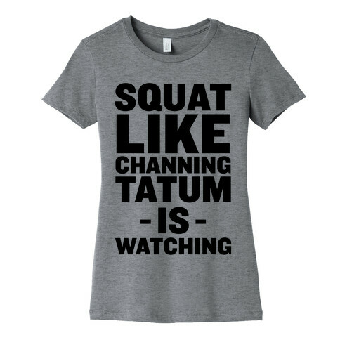 Squat Like Channing Tatum Womens T-Shirt