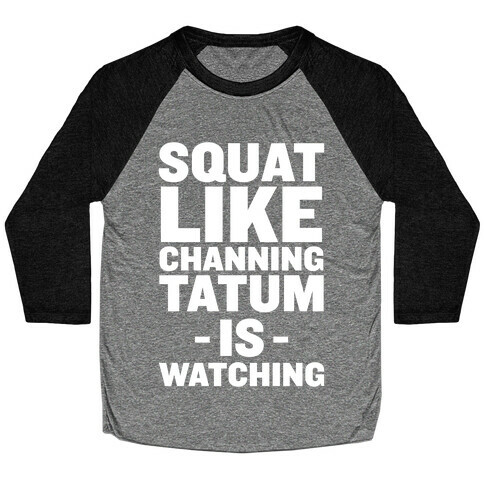 Squat Like Channing Tatum Baseball Tee