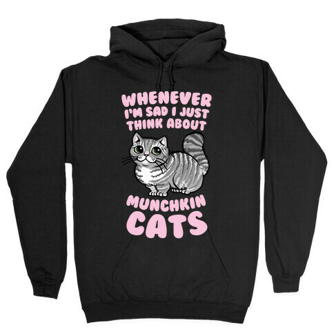 Whenever I'm Sad I Just Think About Munchkin Cats Hooded Sweatshirt