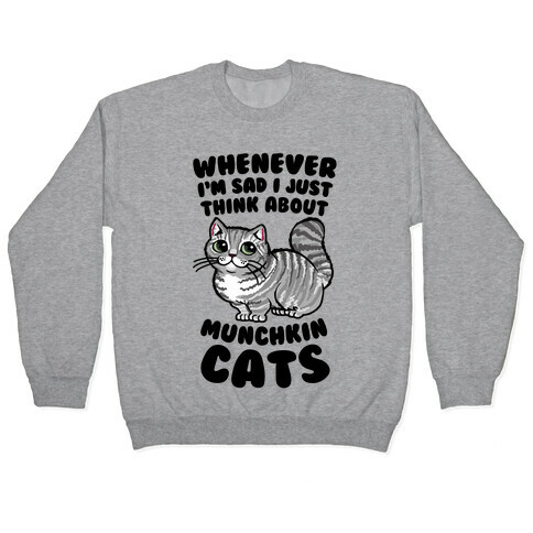 Whenever I'm Sad I Just Think About Munchkin Cats Pullover