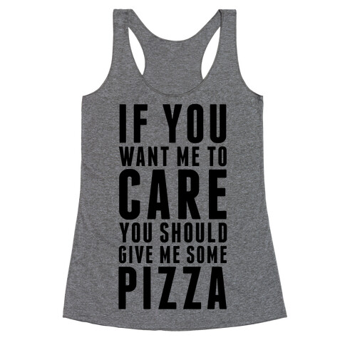 If You Want Me to Care You Should Give Me Some Pizza Racerback Tank Top