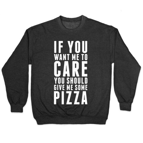 If You Want Me to Care You Should Give Me Some Pizza Pullover