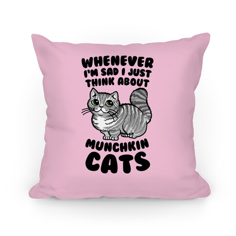 Whenever I'm Sad I Just Think About Munchkin Cats Pillow