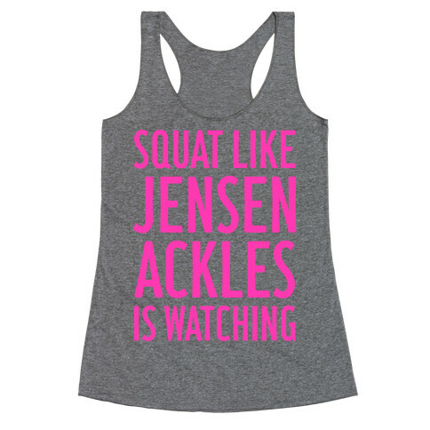 Squat Like Jensen Ackles Is Watching Racerback Tank Top