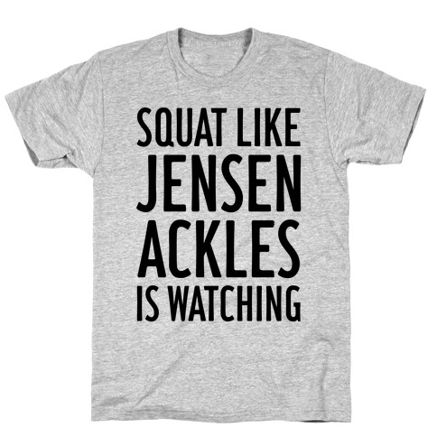 Squat Like Jensen Ackles Is Watching T-Shirt