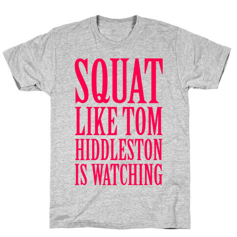 Squat Like Tom Hiddleston Is Watching T-Shirt