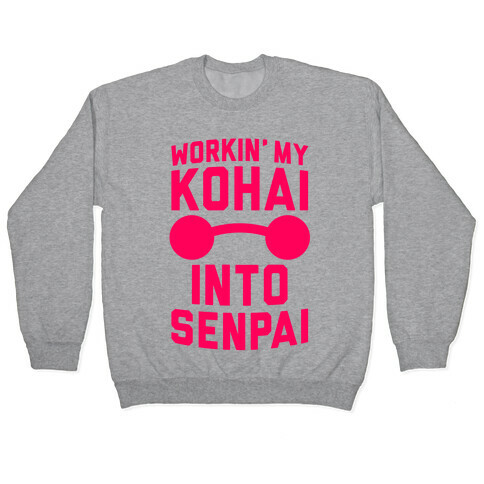 Workin' My Kohai Into Senpai Pullover