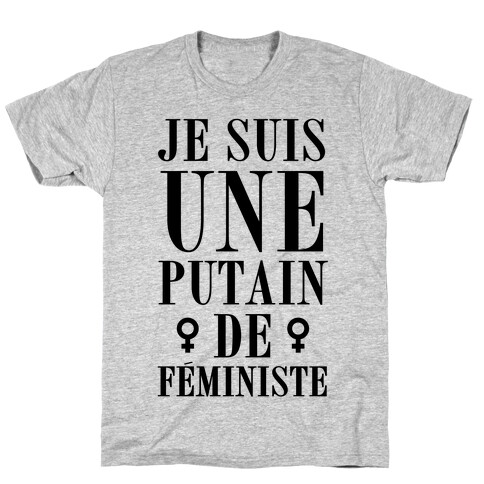 Je Suis Une Putain De Fministe T-Shirt