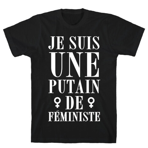 Je Suis Une Putain De Feministe T-Shirt