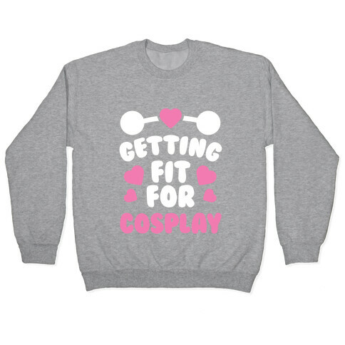 Getting Fit For Cosplay Pullover